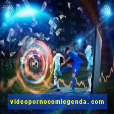 videopornocomlegenda. com